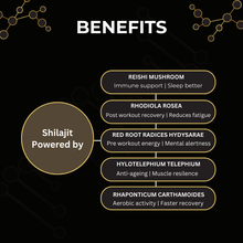 Load image into Gallery viewer, Shilajit powered by reishi mushroom for immune support, better sleep, rhodiola rosea for post workout recovery, reduces fatigue, red root radices hydysarae for pre workout energy and mental alertness, hylotelephium telephium for anti-aging anti-ageing and muscle resilience, rhaponticum carthamoides for aerobic activity and faster recovery.
